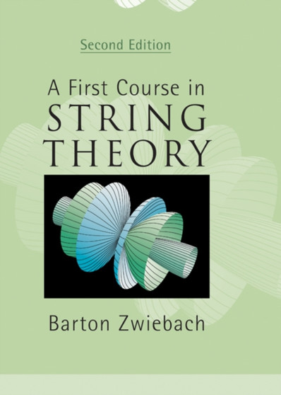 A First Course in String Theory by Barton Zwiebach - Hardback
