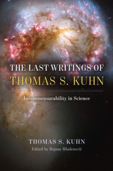 The Last Writings of Thomas S. Kuhn : Incommensurability in Science by Thomas S. Kuhn - Paperback
