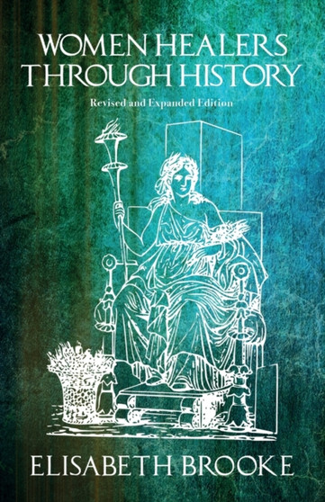 Women Healers Through History : Revised and Expanded Edition by Elisabeth Brooke - Paperback