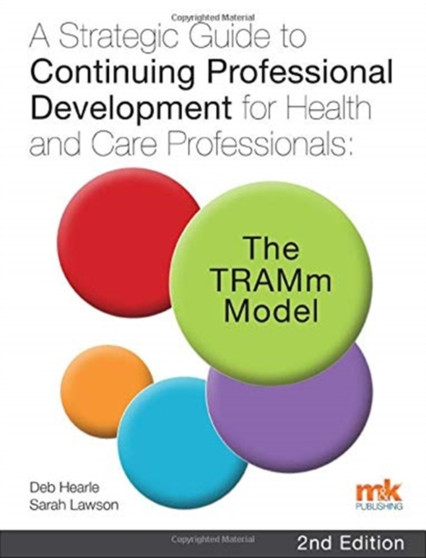 A Strategic Guide to Continuing Professional Development for Health and Care Professionals: The TRAMm Model by Deb Hearle - Paperback