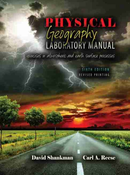 Physical Geography Laboratory Manual : Exercises in Atmospheric and Earth Surface Processes by David Shankman - Paperback