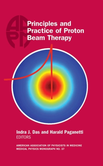 Principles and Practice of Proton Beam Therapy by Indra J. Das - Hardback