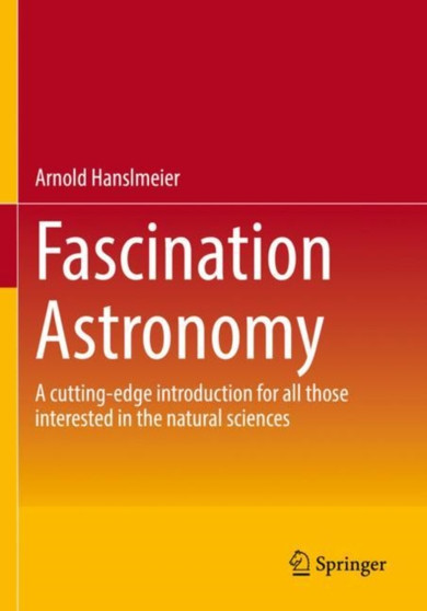 Fascination Astronomy : A cutting-edge introduction for all those interested in the natural sciences by Arnold Hanslmeier - Paperback