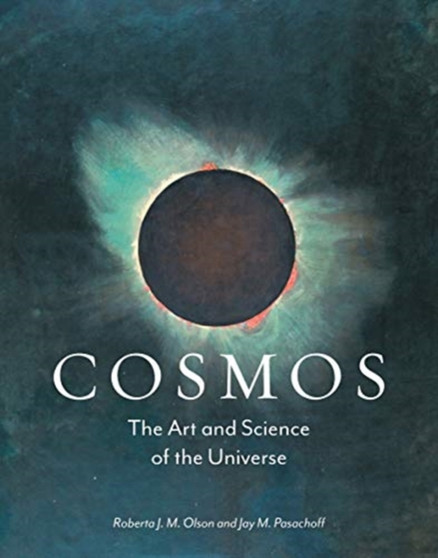 Cosmos : The Art and Science of the Universe by Roberta J.M. Olson - Hardback
