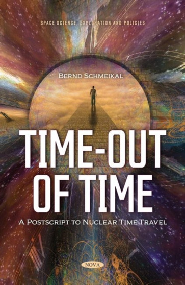 Time-Out of Time : Postscript to Nuclear Time Travel by Bernd Schmeikal - Paperback