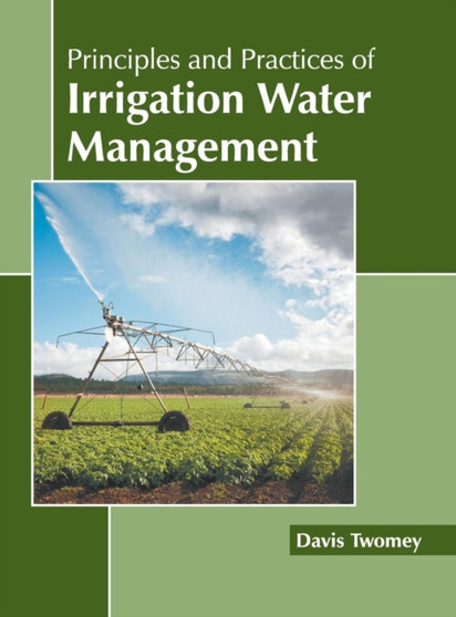 Principles and Practices of Irrigation Water Management by Davis Twomey - Hardback