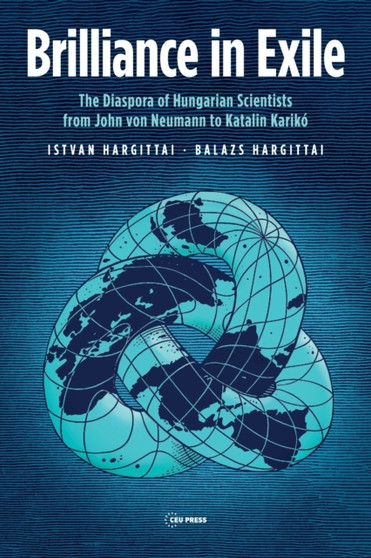 Brilliance in Exile : The Diaspora of Hungarian Scientists from John Von Neumann to Katalin Kariko by Istvan Hargittai - Paperback