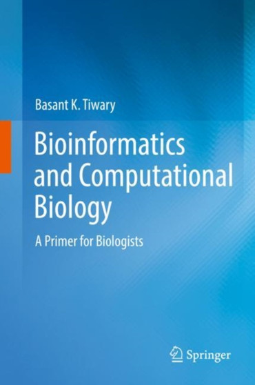 Bioinformatics and Computational Biology : A Primer for Biologists by Basant K. Tiwary - Hardback
