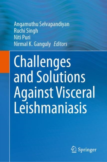 Challenges and Solutions Against Visceral Leishmaniasis by Angamuthu Selvapandiyan - Hardback