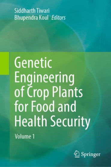 Genetic Engineering of Crop Plants for Food and Health Security : Volume 1 by Siddharth Tiwari - Hardback