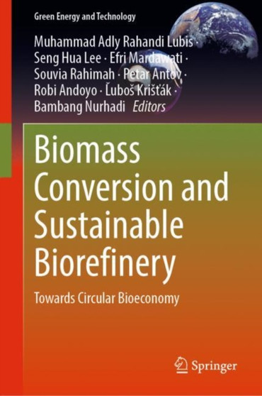 Biomass Conversion and Sustainable Biorefinery : Towards Circular Bioeconomy by Muhammad Adly Rahandi Lubis - Hardback