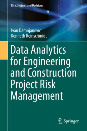 Data Analytics for Engineering and Construction Project Risk Management by Ivan Damnjanovic - Hardback