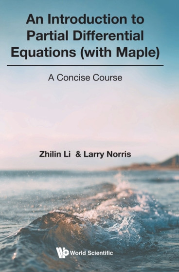 Introduction To Partial Differential Equations (With Maple), An: A Concise Course by Zhilin Li - Hardback