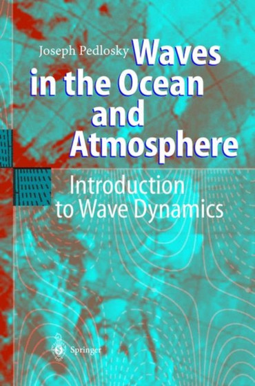 Waves in the Ocean and Atmosphere : Introduction to Wave Dynamics by Joseph Pedlosky - Paperback
