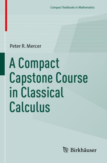 A Compact Capstone Course in Classical Calculus by Peter R. Mercer - Paperback