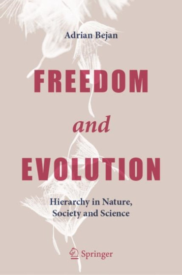 Freedom and Evolution : Hierarchy in Nature, Society and Science by Adrian Bejan - Hardback