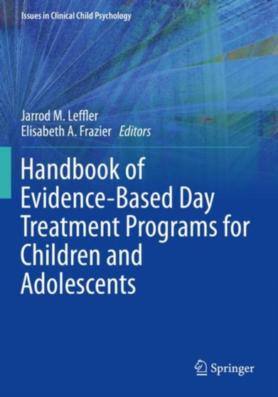 Handbook of Evidence-Based Day Treatment Programs for Children and Adolescents by Jarrod M. Leffler - Paperback