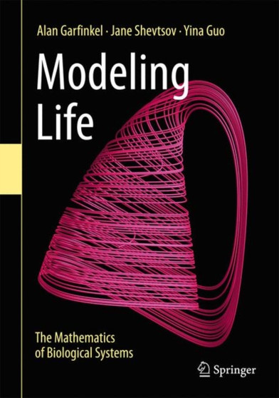 Modeling Life : The Mathematics of Biological Systems by Alan Garfinkel - Hardback