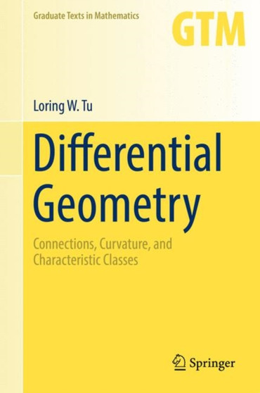 Differential Geometry : Connections, Curvature, and Characteristic Classes : 275 by Loring W. Tu - Hardback
