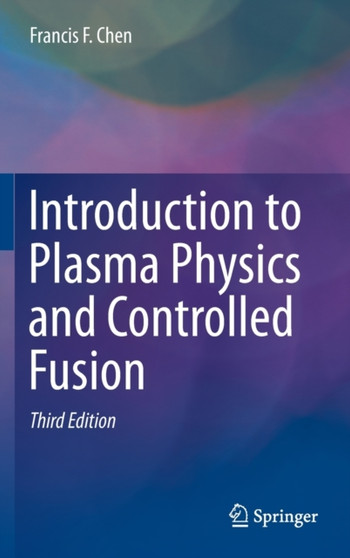 Introduction to Plasma Physics and Controlled Fusion by Francis Chen - Hardback