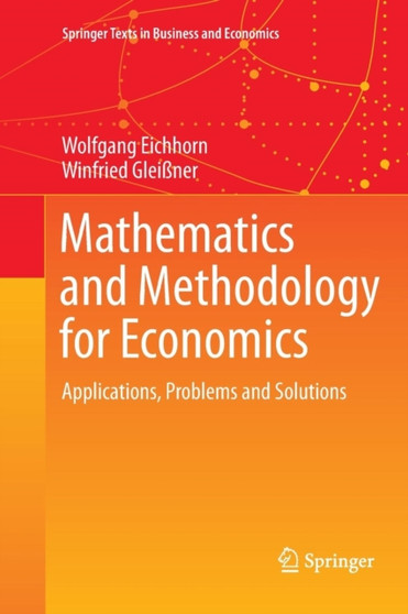 Mathematics and Methodology for Economics : Applications, Problems and Solutions by Wolfgang Eichhorn - Paperback