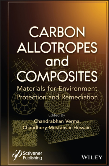 Carbon Allotropes and Composites : Materials for Environment Protection and Remediation by Chandrabhan Verma - Hardback
