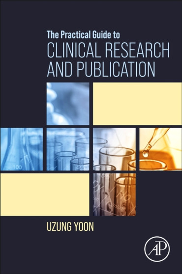 The Practical Guide to Clinical Research and Publication by Uzung Yoon - Paperback