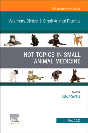 Hot Topics in Small Animal Medicine, An Issue of Veterinary Clinics of North America: Small Animal Practice : Volume 52-3 by Lisa Powell - Hardback