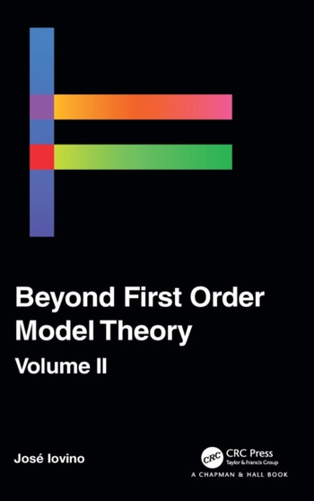 Beyond First Order Model Theory, Volume II by Jose Iovino - Hardback