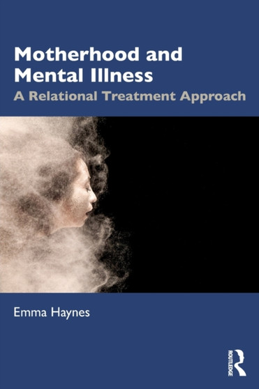 Motherhood and Mental Illness : A Relational Treatment Approach by Emma Haynes - Paperback Motherhood and Mental Illness : A Relational Treatment Approach by Emma Haynes - Paperback