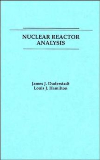 Nuclear Reactor Analysis by James J. Duderstadt - Paperback