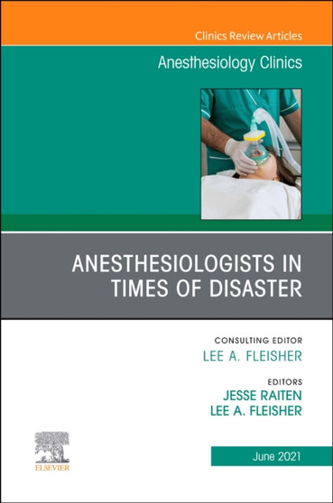 Anesthesiologists in time of disaster, An Issue of Anesthesiology Clinics : Volume 39-2 by Lee A. Fleisher - Hardback