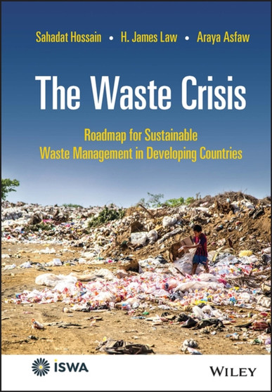 The Waste Crisis : Roadmap for Sustainable Waste Management in Developing Countries by Sahadat Hossain - Hardback
