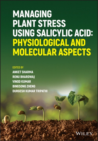 Managing Plant Stress Using Salicylic Acid : Physiological and Molecular Aspects by Anket Sharma - Hardback
