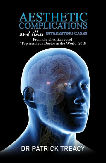 Aesthetic Complications and Other Interesting Cases : From the physician voted 'Top Aesthetic Doctor in the World' 2019 by Dr Patrick Treacy - Hardback
