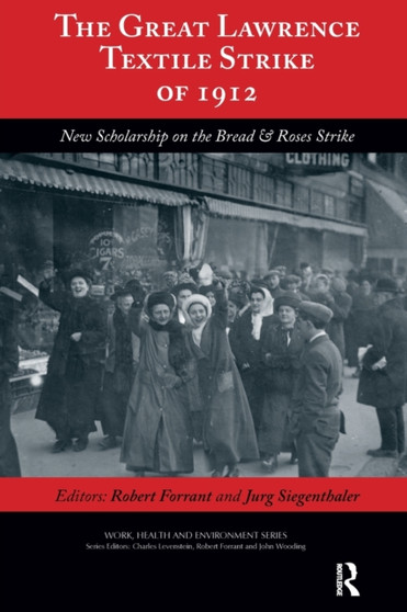 The Great Lawrence Textile Strike of 1912 : New Scholarship on the Bread & Roses Strike by Robert Forrant - Paperback