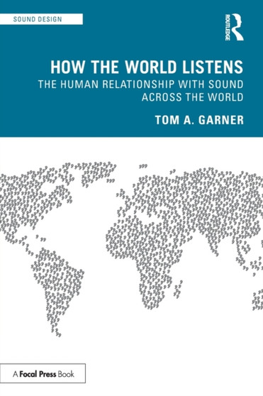 How the World Listens : The Human Relationship with Sound across the World by Tom A. Garner - Paperback