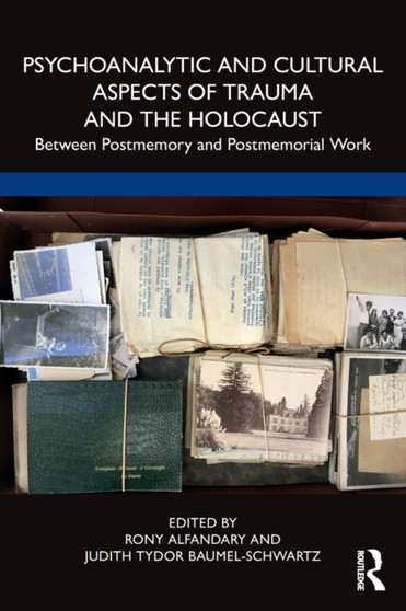 Psychoanalytic and Cultural Aspects of Trauma and the Holocaust : Between Postmemory and Postmemorial Work by Rony Alfandary - Paperback