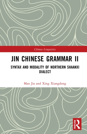Jin Chinese Grammar II : Syntax and Modality of Northern Shaanxi Dialects by Xing Xiangdong - Hardback
