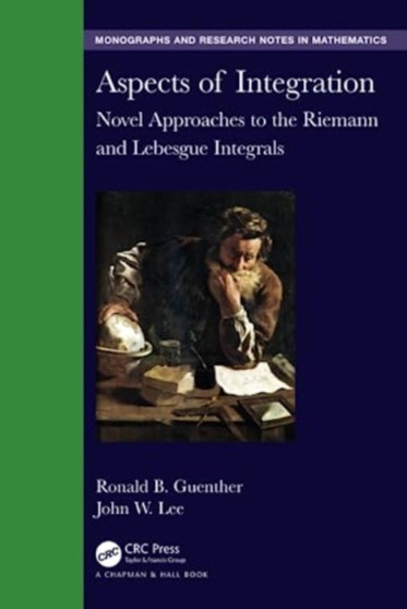 Aspects of Integration : Novel Approaches to the Riemann and Lebesgue Integrals by Ronald B. Guenther - Hardback