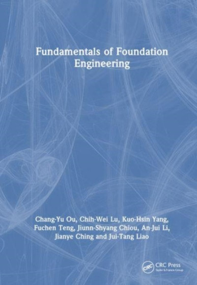 Fundamentals of Foundation Engineering by Chang-Yu Ou - Hardback