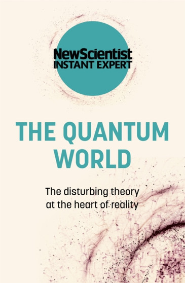 The Quantum World : The disturbing theory at the heart of reality by New Scientist - Paperback