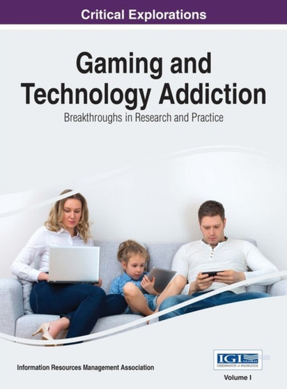 Gaming and Technology Addiction : Breakthroughs in Research and Practice by Information Resources Management Association - Hardback