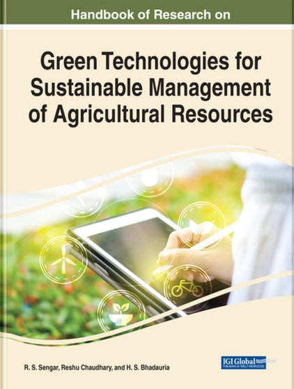 Handbook of Research on Green Technologies for Sustainable Management of Agricultural Resources by R.S. Sengar - Hardback