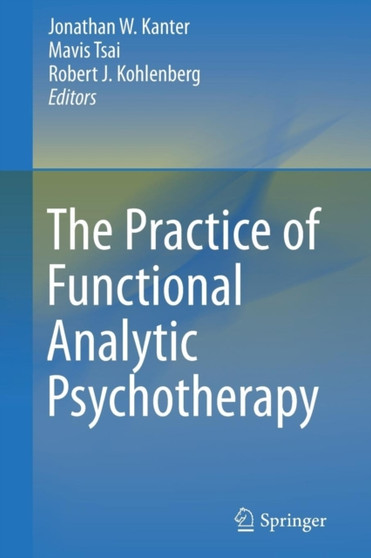 The Practice of Functional Analytic Psychotherapy by Jonathan W. Kanter - Paperback