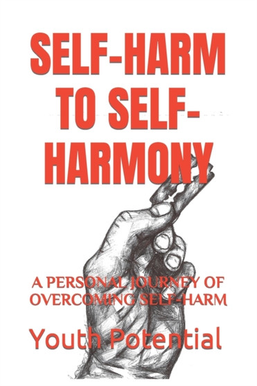 Self-Harm to Self-Harmony : A Personal Journey of Overcoming Self-Harm by Scott Shrubsole - Paperback