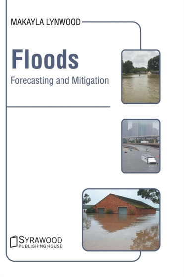 Floods: Forecasting and Mitigation by Makayla Lynwood - Hardback