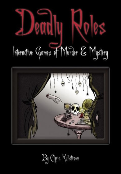 Deadly Roles : Interactive Games of Murder & Mystery by Chris Kullstroem - Paperback