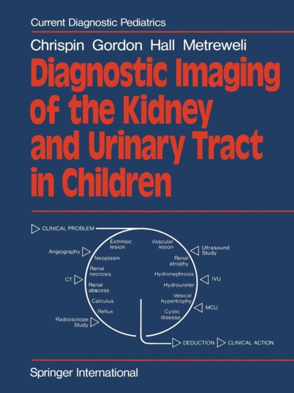 Diagnostic Imaging of the Kidney and Urinary Tract in Children by A.R. Chrispin - Paperback