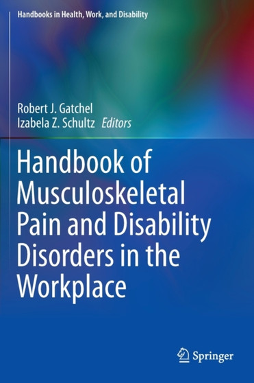 Handbook of Musculoskeletal Pain and Disability Disorders in the Workplace by Robert J. Gatchel - Hardback